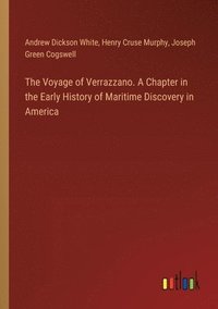 bokomslag The Voyage of Verrazzano. A Chapter in the Early History of Maritime Discovery in America