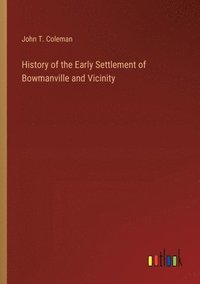 bokomslag History of the Early Settlement of Bowmanville and Vicinity