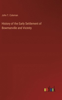 bokomslag History of the Early Settlement of Bowmanville and Vicinity