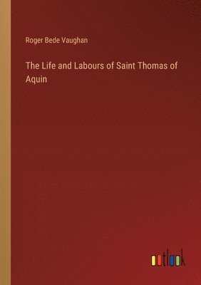 The Life and Labours of Saint Thomas of Aquin 1