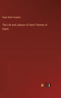 bokomslag Life and Labours of Saint Thomas of Aquin