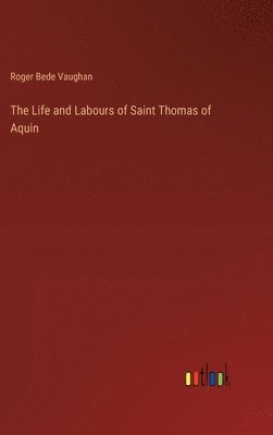 bokomslag Life and Labours of Saint Thomas of Aquin