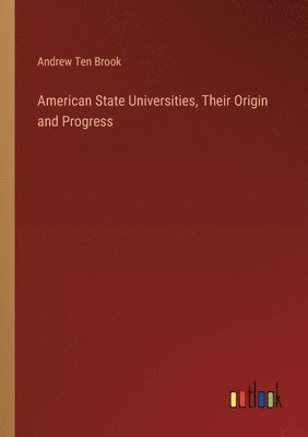 American State Universities, Their Origin and Progress 1