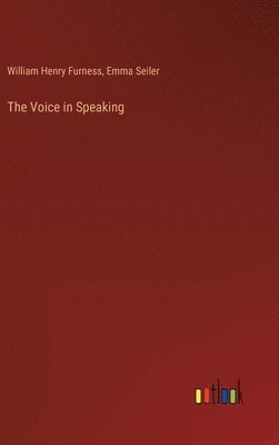 William Henry Furness, Emma Seiler - Voice in Speaking, Inbunden
