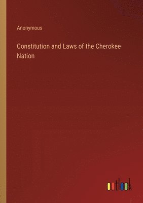 Constitution and Laws of the Cherokee Nation 1