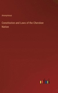 bokomslag Constitution and Laws of the Cherokee Nation