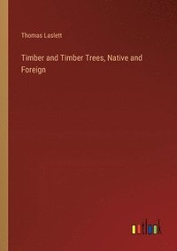 bokomslag Timber and Timber Trees, Native and Foreign