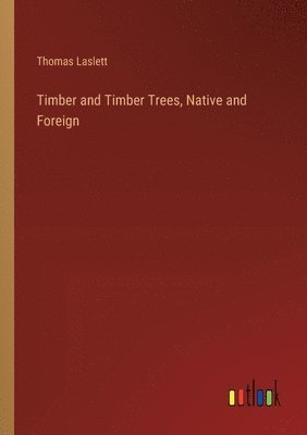 Timber and Timber Trees, Native and Foreign 1