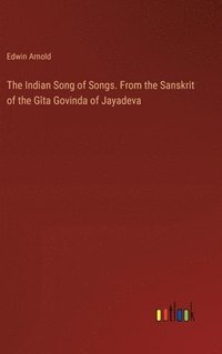 bokomslag Indian Song of Songs. From the Sanskrit of the Gîta Govinda of Jayadeva
