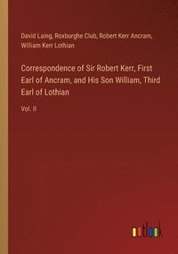 bokomslag Correspondence of Sir Robert Kerr, First Earl of Ancram, and His Son William, Third Earl of Lothian