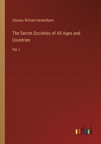 bokomslag The Secret Societies of All Ages and Countries