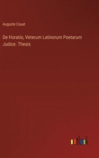 bokomslag De Horatio, Veterum Latinorum Poetarum Judice. Thesis