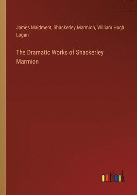 Dramatic Works of Shackerley Marmion