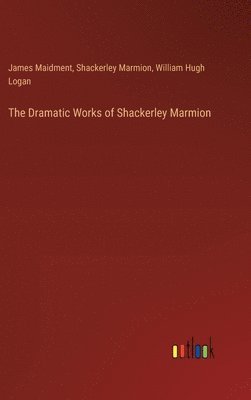 Dramatic Works of Shackerley Marmion
