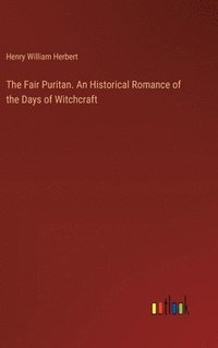 bokomslag The Fair Puritan. An Historical Romance of the Days of Witchcraft