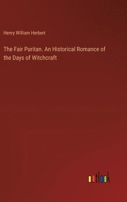 bokomslag The Fair Puritan. An Historical Romance of the Days of Witchcraft