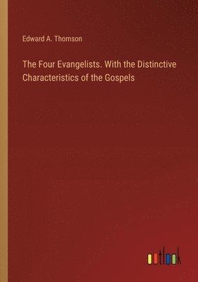 The Four Evangelists. With the Distinctive Characteristics of the Gospels 1