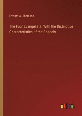 Four Evangelists. With the Distinctive Characteristics of the Gospels