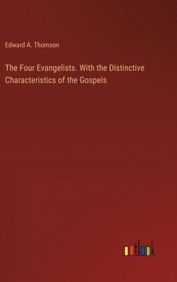 Edward A Thomson, Edward A. Thomson - Four Evangelists. With the Distinctive Characteristics of the Gospels, Inbunden