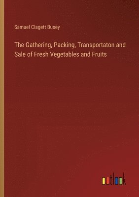 bokomslag Gathering, Packing, Transportaton and Sale of Fresh Vegetables and Fruits