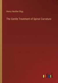 bokomslag The Gentle Treatment of Spinal Curvature