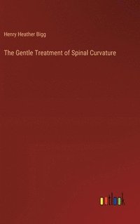 bokomslag The Gentle Treatment of Spinal Curvature