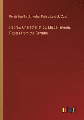 Hebrew Characteristics. Miscellaneous Papers from the German 1