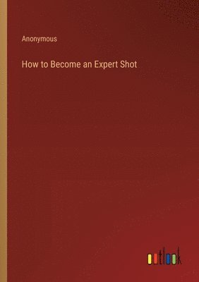 How to Become an Expert Shot 1