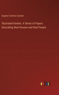 bokomslag Illustrated Homes. A Series of Papers Describing Real Houses and Real People