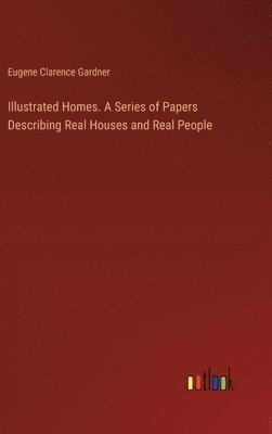 bokomslag Illustrated Homes. A Series of Papers Describing Real Houses and Real People