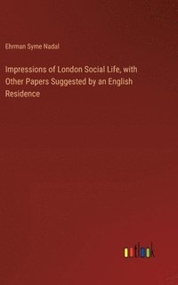 bokomslag Impressions of London Social Life, with Other Papers Suggested by an English Residence