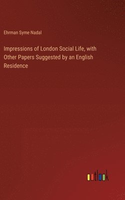 bokomslag Impressions of London Social Life, with Other Papers Suggested by an English Residence