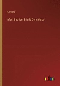 bokomslag Infant Baptism Briefly Considered