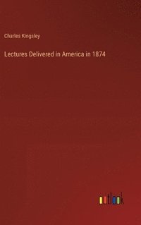 bokomslag Lectures Delivered in America in 1874