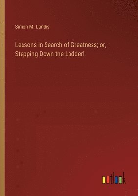 Lessons in Search of Greatness; or, Stepping Down the Ladder!