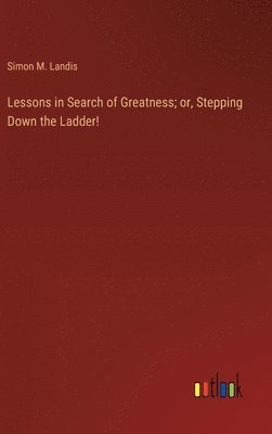 Lessons in Search of Greatness; or, Stepping Down the Ladder! 1