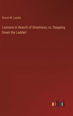 Lessons in Search of Greatness; or, Stepping Down the Ladder!