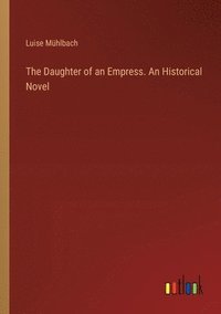 bokomslag Daughter of an Empress. An Historical Novel