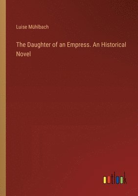 bokomslag Daughter of an Empress. An Historical Novel
