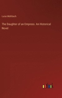 bokomslag Daughter of an Empress. An Historical Novel