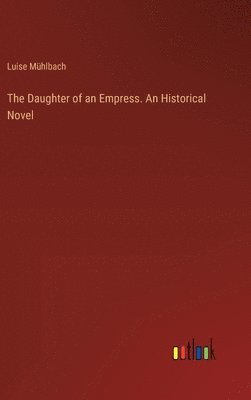 bokomslag Daughter of an Empress. An Historical Novel