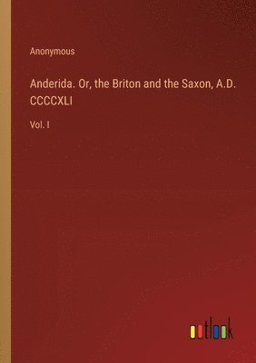 Anonymous - Anderida. Or, the Briton and the Saxon, A.D. CCCCXLI, Häftad