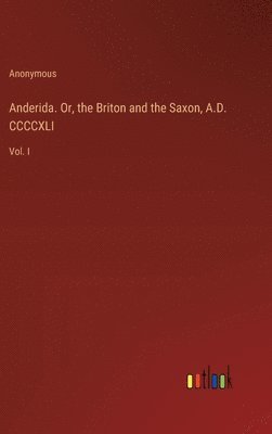 Anderida. Or, the Briton and the Saxon, A.D. CCCCXLI