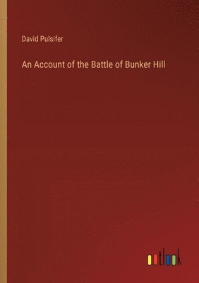 David Pulsifer - Account of the Battle of Bunker Hill, Häftad