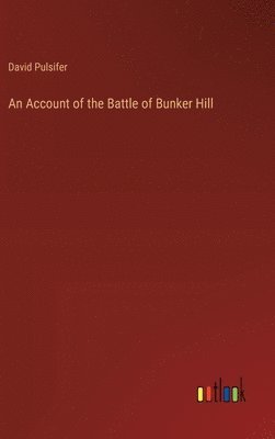 David Pulsifer - Account of the Battle of Bunker Hill, Inbunden