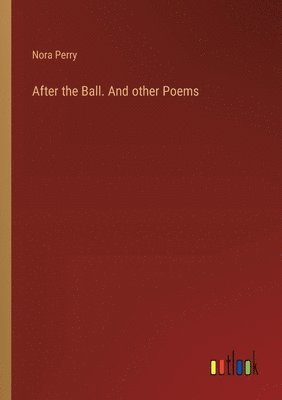 bokomslag After the Ball. And other Poems