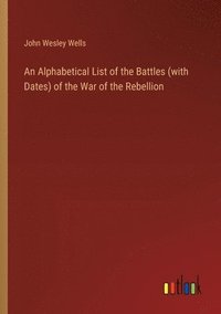 bokomslag An Alphabetical List of the Battles (with Dates) of the War of the Rebellion