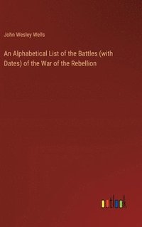 bokomslag An Alphabetical List of the Battles (with Dates) of the War of the Rebellion