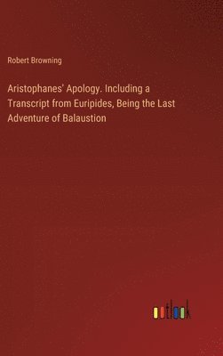 bokomslag Aristophanes' Apology. Including a Transcript from Euripides, Being the Last Adventure of Balaustion