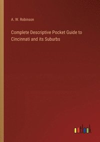 bokomslag Complete Descriptive Pocket Guide to Cincinnati and its Suburbs